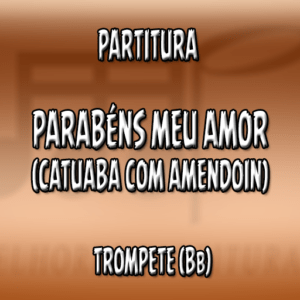 Parabéns Meu Amor (Catuaba com Amendoin) – Trompete (Bb)