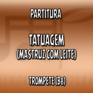 Tatuagem (Mastruz com Leite) - Trompete (Bb)
