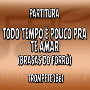 Todo tempo é pouco pra te amar (Brasas do Forró) – Trompete (Bb)