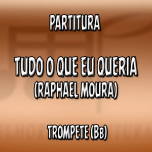 Tudo Que Eu Queria (Raphael Moura) – Trompete (Bb)