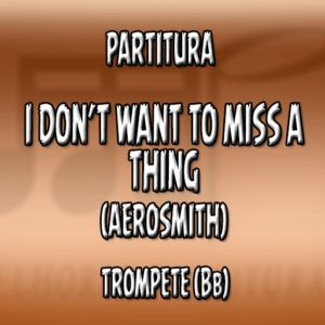 I Don’t Want to Miss a Thing (Aerosmith) – Trompete (Bb)