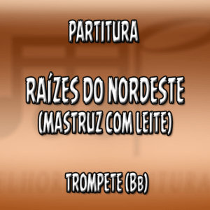 Raízes do Nordeste (Mastruz com Leite) - Trompete (Bb)