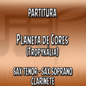 Planeta de Cores (Tropykália) - Sax Tenor-Soprano-Clarinete (Bb)