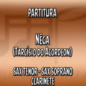 Nega (Tarcísio do Acordeon) - Sax Tenor-Soprano-Clarinete (Bb)