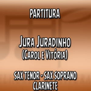 Jura Juradinho (Carol e Vitória) - Sax Tenor-Soprano-Clarinete (Bb)