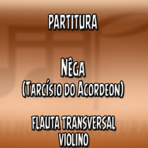 Nega (Tarcísio do Acordeon) - Flauta-Violino (C)