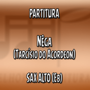 Nega (Tarcísio do Acordeon) – Sax Alto (Eb)