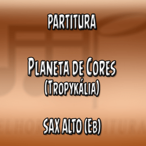 Planeta de Cores (Tropykália) – Sax Alto (Eb)