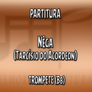 Nega (Tarcísio do Acordeon) - Trompete (Bb)