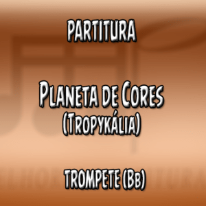 Planeta de Cores (Tropykália) - Trompete (Bb)
