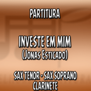 Investe em Mim (Jonas Esticado) - Sax Tenor-Soprano-Clarinete (Bb)