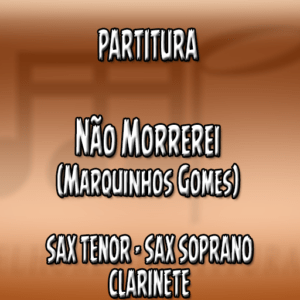 Não Morrerei (Marquinhos Gomes) – Sax Tenor-Soprano-Clarinete (Bb)