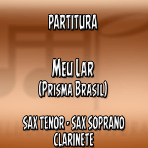 Meu Lar (Prisma Brasil) - Sax Tenor-Soprano-Clarinete (Bb)