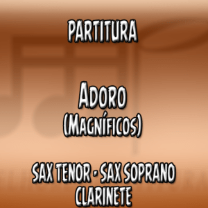 Adoro (Magníficos) - Sax Tenor-Soprano-Clarinete (Bb)