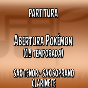 Abertura Pokémon (1 temporada) – Sax Tenor-Soprano-Clarinete (Bb)