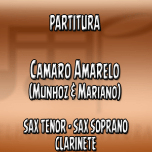Camaro Amarelo (Munhoz & Mariano) – Sax Tenor-Soprano-Clarinete (Bb)