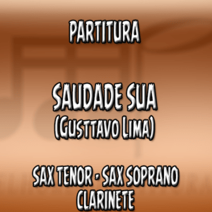 Saudade Sua (Gusttavo Lima) - Sax Tenor-Soprano-Clarinete (Bb)