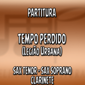 Tempo Perdido (Legião Urbana) – Sax Tenor-Soprano-Clarinete (Bb)