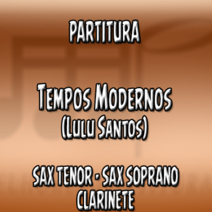 Tempos Modernos (Lulu Santos) - Sax Tenor-Soprano-Clarinete (Bb)
