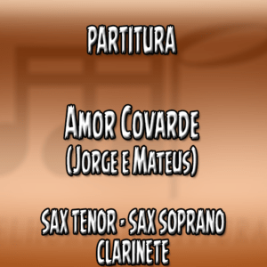 Amor Covarde (Jorge e Mateus) - Sax Tenor-Soprano-Clarinete (Bb)
