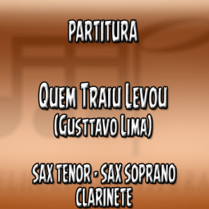 Quem Traiu Levou (Gusttavo Lima) - Sax Tenor-Soprano-Clarinete (Bb)