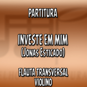 Investe em Mim (Jonas Esticado) – Flauta-Violino (C)