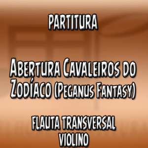 Abertura Cavaleiros do Zodíaco – Flauta-Violino (C)