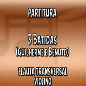 3 Batidas (Guilherme e Benuto) - Flauta-Violino (C)