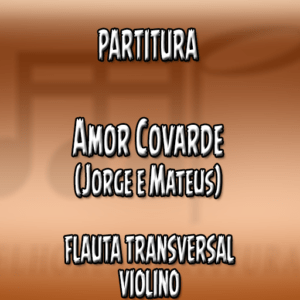 Amor Covarde (Jorge e Mateus) - Flauta-Violino (C)