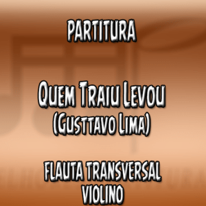 Quem Traiu Levou (Gusttavo Lima) - Flauta-Violino (C)