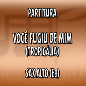 Você Fugiu de Mim (Forrozão Tropykália) – Sax Alto (Eb)