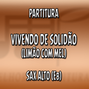 Vivendo de Solidão (Limão com Mel) – Sax Alto (Eb)