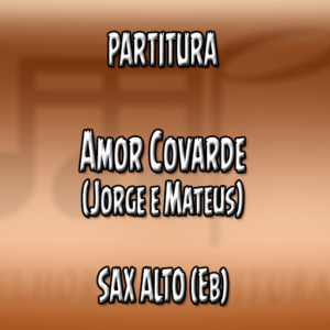 Amor Covarde (Jorge e Mateus) - Sax Alto (Eb)