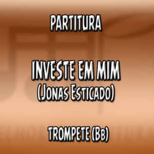 Investe em Mim (Jonas Esticado) - Trompete (Bb)