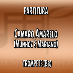 Camaro Amarelo (Munhoz & Mariano) – Trompete (Bb)