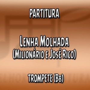 Lenha Molhada (Milionário e José Rico) – Trompete (Bb)
