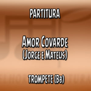 Amor Covarde (Jorge e Mateus) - Trompete (Bb)