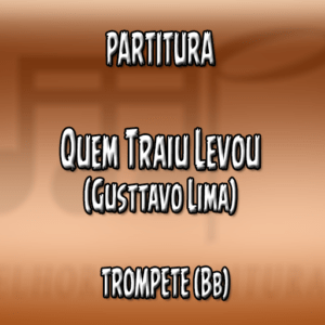 Quem Traiu Levou (Gusttavo Lima) - Trompete (Bb)