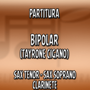 Bipolar (Tayrone) – Sax Tenor-Soprano-Clarinete (Bb)