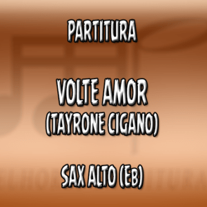 Volte Amor (Tayrone) – Sax Alto (Eb)