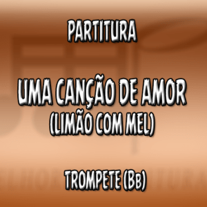 Uma Canção de Amor (Limão com Mel) - Trompete (Bb)