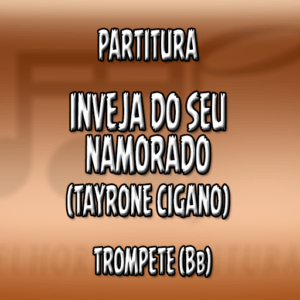 Inveja do Seu Namorado (Tayrone) - Trompete (Bb)