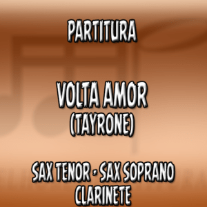 Volta Amor (Tayrone) - Sax Tenor-Soprano-Clarinete (Bb)