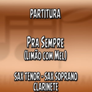 Pra Sempre (Limão com Mel) - Sax Tenor-Soprano-Clarinete (Bb)