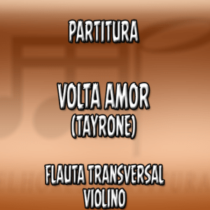 Volta Amor (Tayrone) – Flauta-Violino (C)