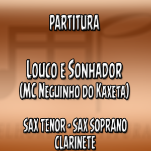 Louco e Sonhador (MC Neguinho do Kaxeta) – Sax Tenor-Soprano-Clarinete (Bb)