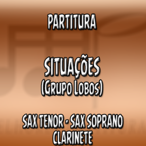 Situações (Grupo Lobos) – Sax Tenor-Soprano-Clarinete (Bb)