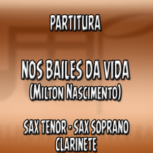 Nos Bailes da Vida (Milton Nascimento) – Sax Tenor-Soprano-Clarinete (Bb)