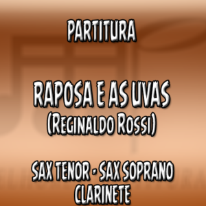 Raposa e as Uvas (Reginaldo Rossi) – Sax Tenor-Soprano-Clarinete (Bb)