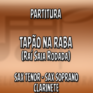 Tapão na Raba (Raí Saia Rodada) – Sax Tenor-Soprano-Clarinete (Bb)
